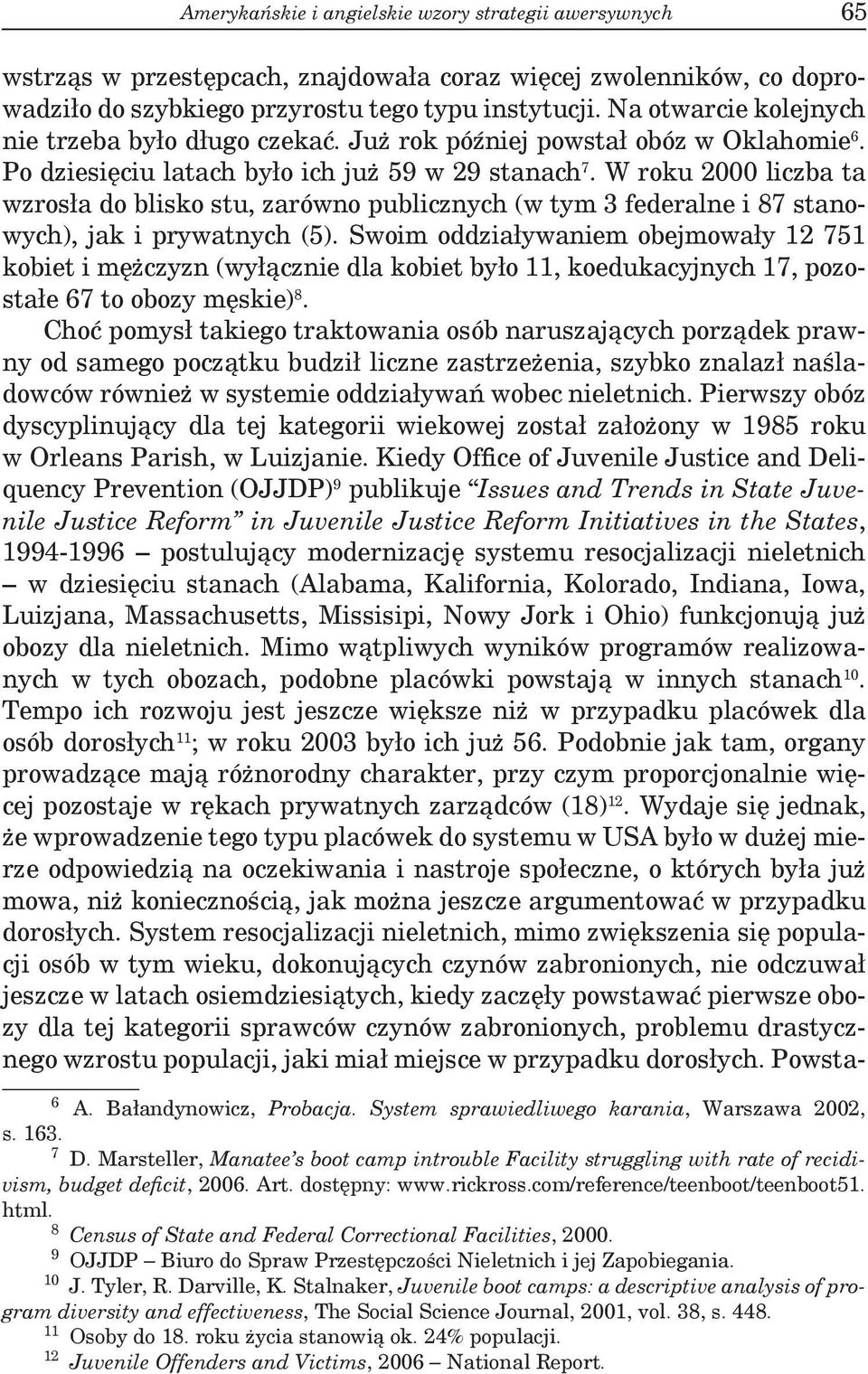 W roku 2000 liczba ta wzrosła do blisko stu, zarówno publicznych (w tym 3 federalne i 87 stanowych), jak i prywatnych (5).