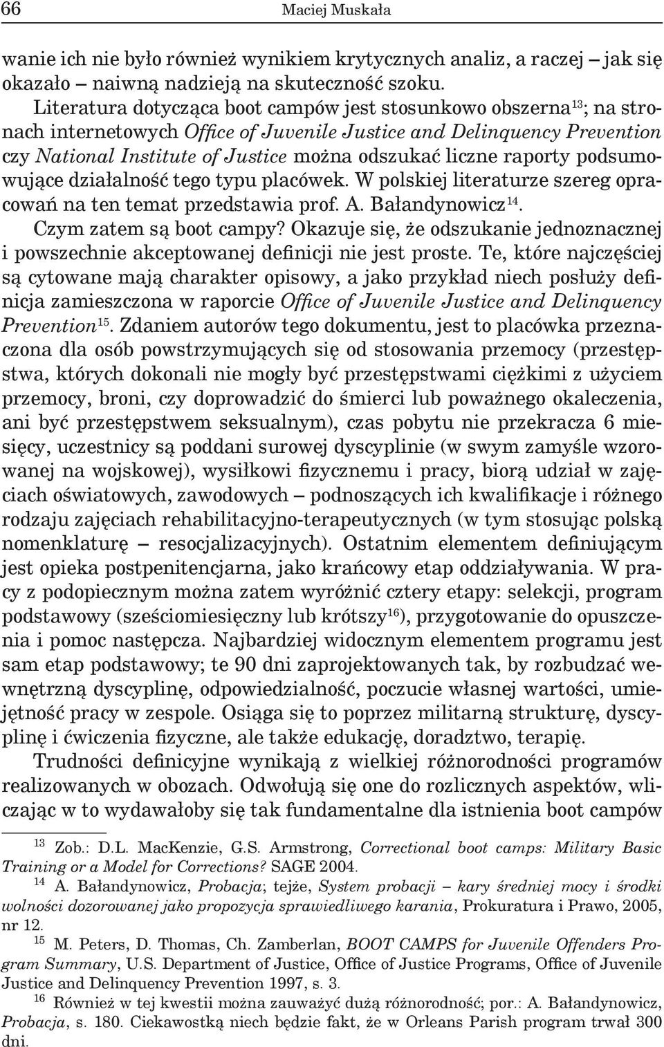 raporty podsumowujące działalność tego typu placówek. W polskiej literaturze szereg opracowań na ten temat przedstawia prof. A. Bałandynowicz 14. Czym zatem są boot campy?