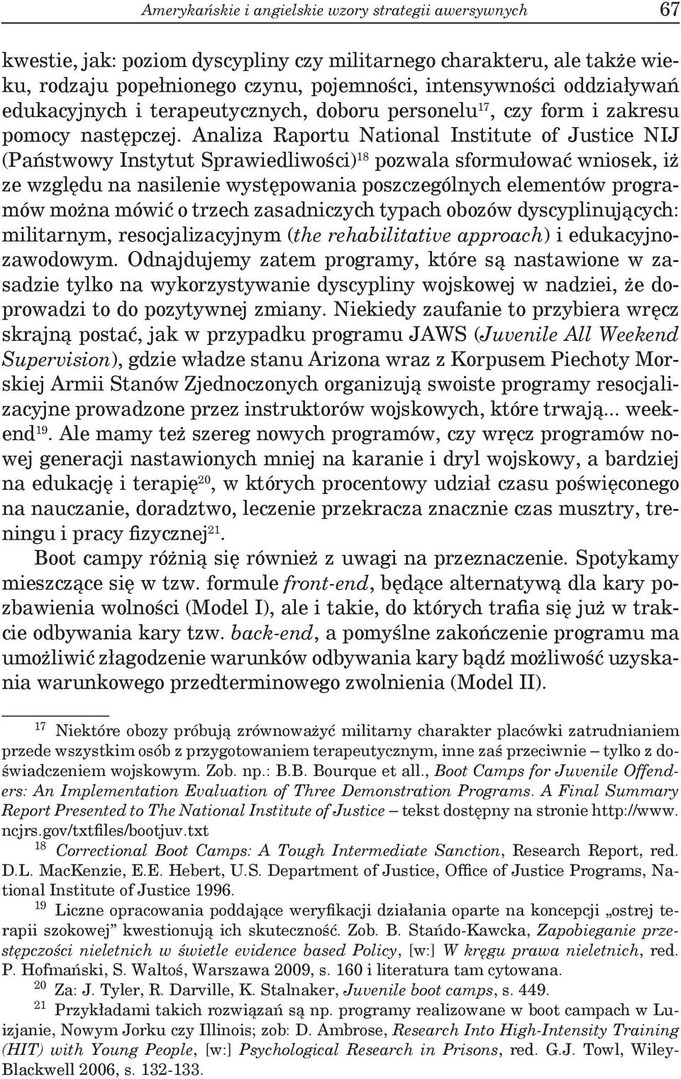 Analiza Raportu National Institute of Justice NIJ (Państwowy Instytut Sprawiedliwości) 18 pozwala sformułować wniosek, iż ze względu na nasilenie występowania poszczególnych elementów programów można