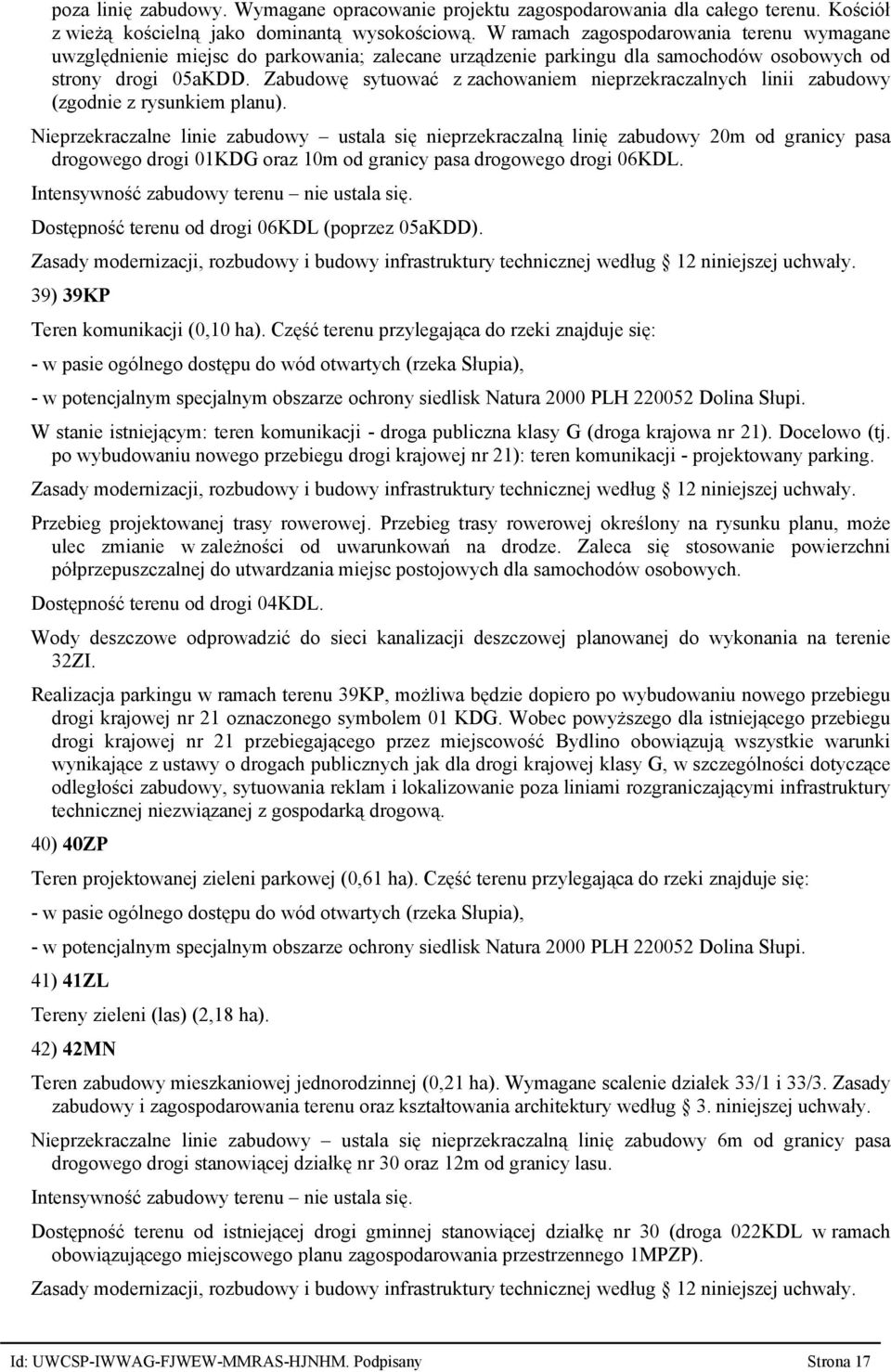 Zabudowę sytuować z zachowaniem nieprzekraczalnych linii zabudowy (zgodnie z rysunkiem planu).