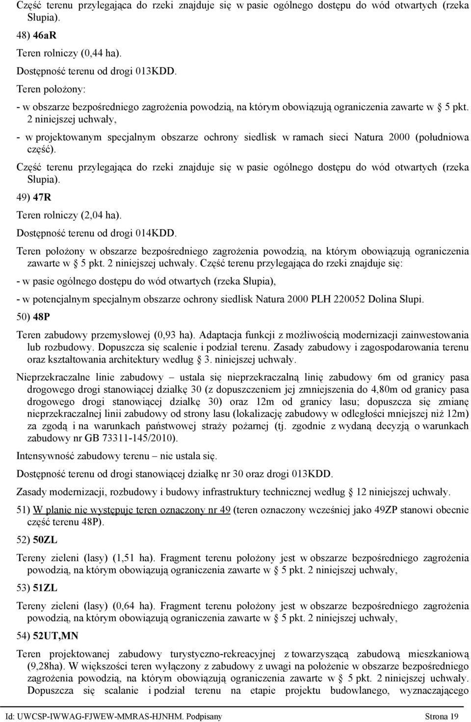 2 niniejszej uchwały, - w projektowanym specjalnym obszarze ochrony siedlisk w ramach sieci Natura 2000 (południowa część).