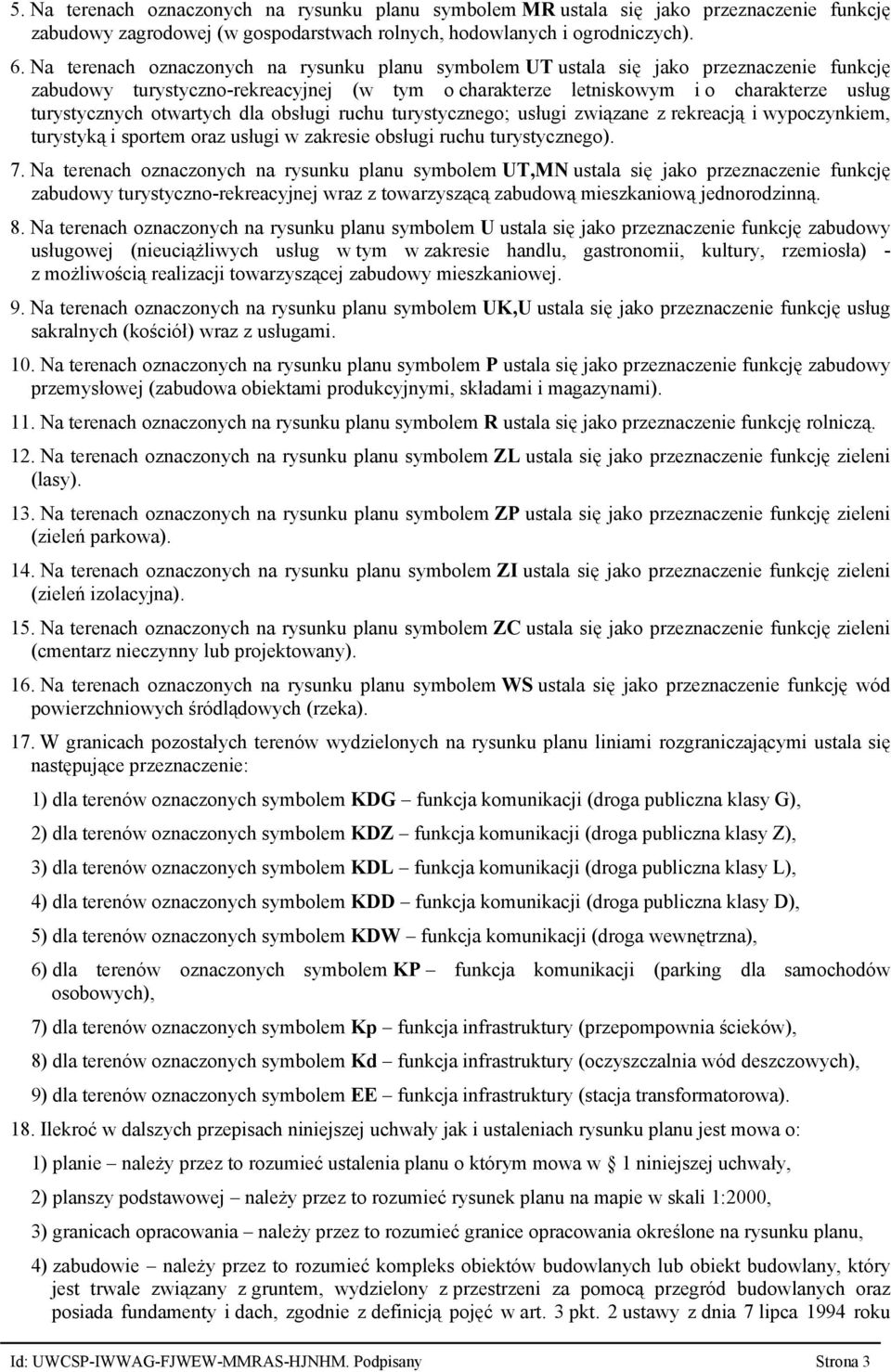 otwartych dla obsługi ruchu turystycznego; usługi związane z rekreacją i wypoczynkiem, turystyką i sportem oraz usługi w zakresie obsługi ruchu turystycznego). 7.