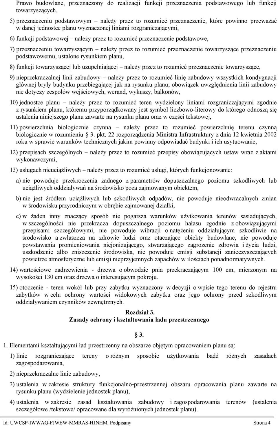 przeznaczenie towarzyszące przeznaczeniu podstawowemu, ustalone rysunkiem planu, 8) funkcji towarzyszącej lub uzupełniającej należy przez to rozumieć przeznaczenie towarzyszące, 9) nieprzekraczalnej