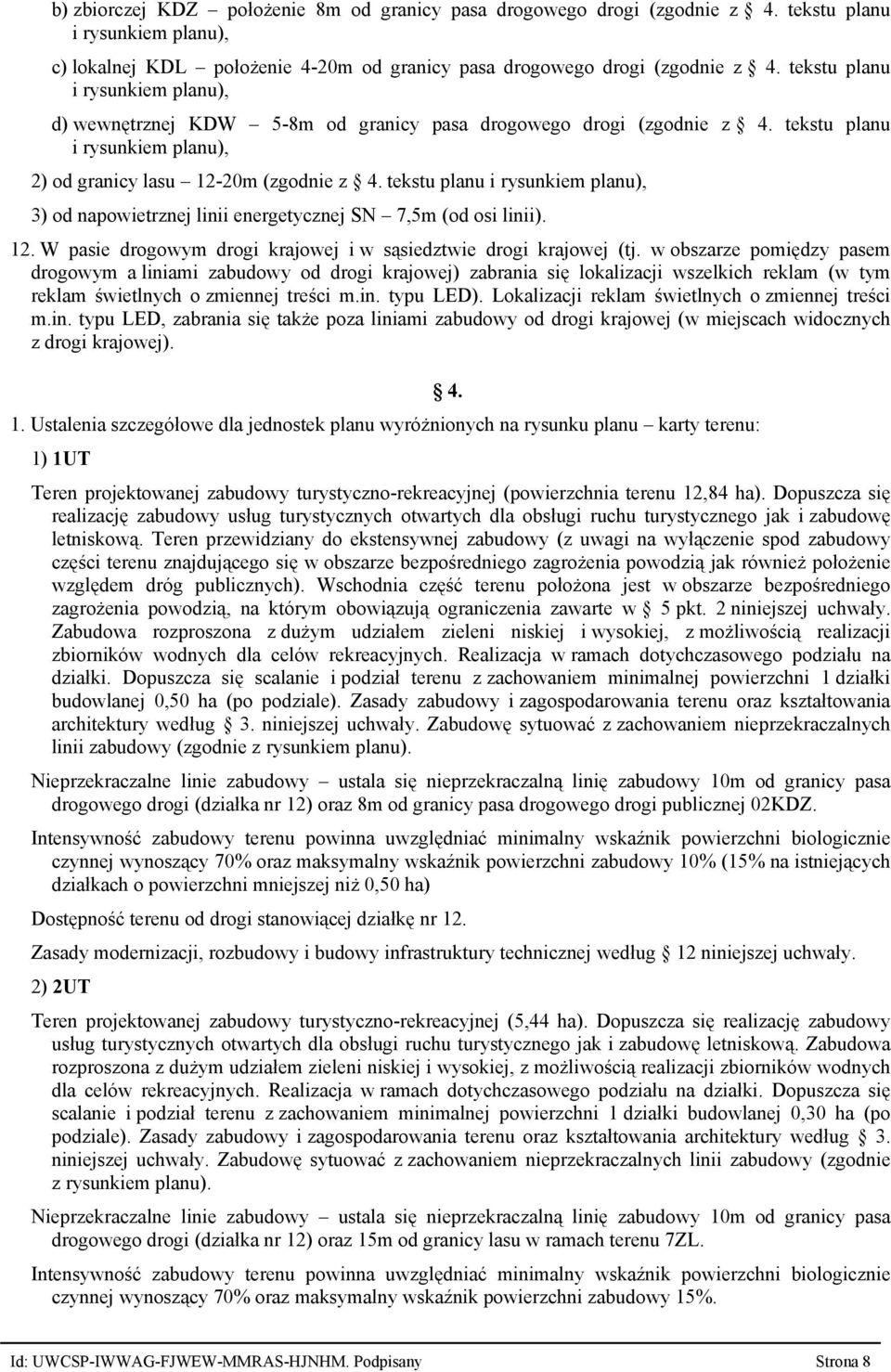 tekstu planu i rysunkiem planu), 3) od napowietrznej linii energetycznej SN 7,5m (od osi linii). 12. W pasie drogowym drogi krajowej i w sąsiedztwie drogi krajowej (tj.