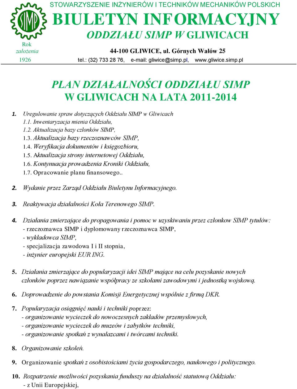 3. Aktualizacja bazy rzeczoznawców SIMP, 1.4. Weryfikacja dokumentów i księgozbioru, 1.5. Aktualizacja strony internetowej Oddziału, 1.6. Kontynuacja prowadzenia Kroniki Oddziału, 1.7.