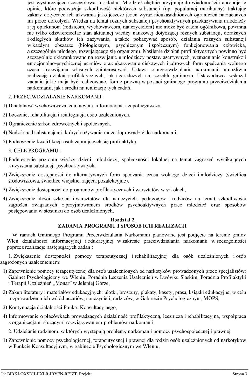 Wiedza na temat różnych substancji psychoaktywnych przekazywana młodzieży i jej opiekunom (rodzicom, wychowawcom, nauczycielom) nie może być zatem ogólnikowa, powinna nie tylko odzwierciedlać stan