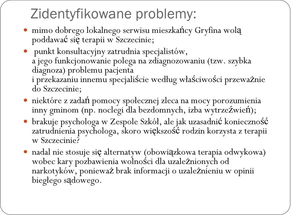 szybka diagnoza) problemu pacjenta i przekazaniu innemu specjaliście według właściwości przewaŝnie do Szczecinie; niektóre z zadań pomocy społecznej zleca na mocy porozumienia inny gminom (np.