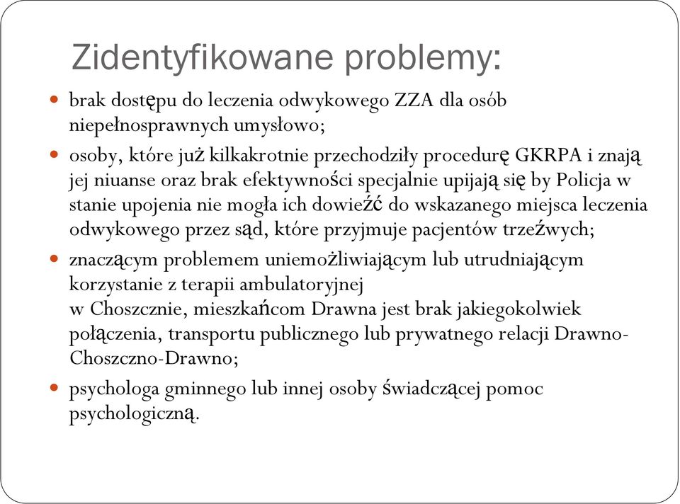 które przyjmuje pacjentów trzeźwych; znaczącym problemem uniemoŝliwiającym lub utrudniającym korzystanie z terapii ambulatoryjnej w Choszcznie, mieszkańcom Drawna jest