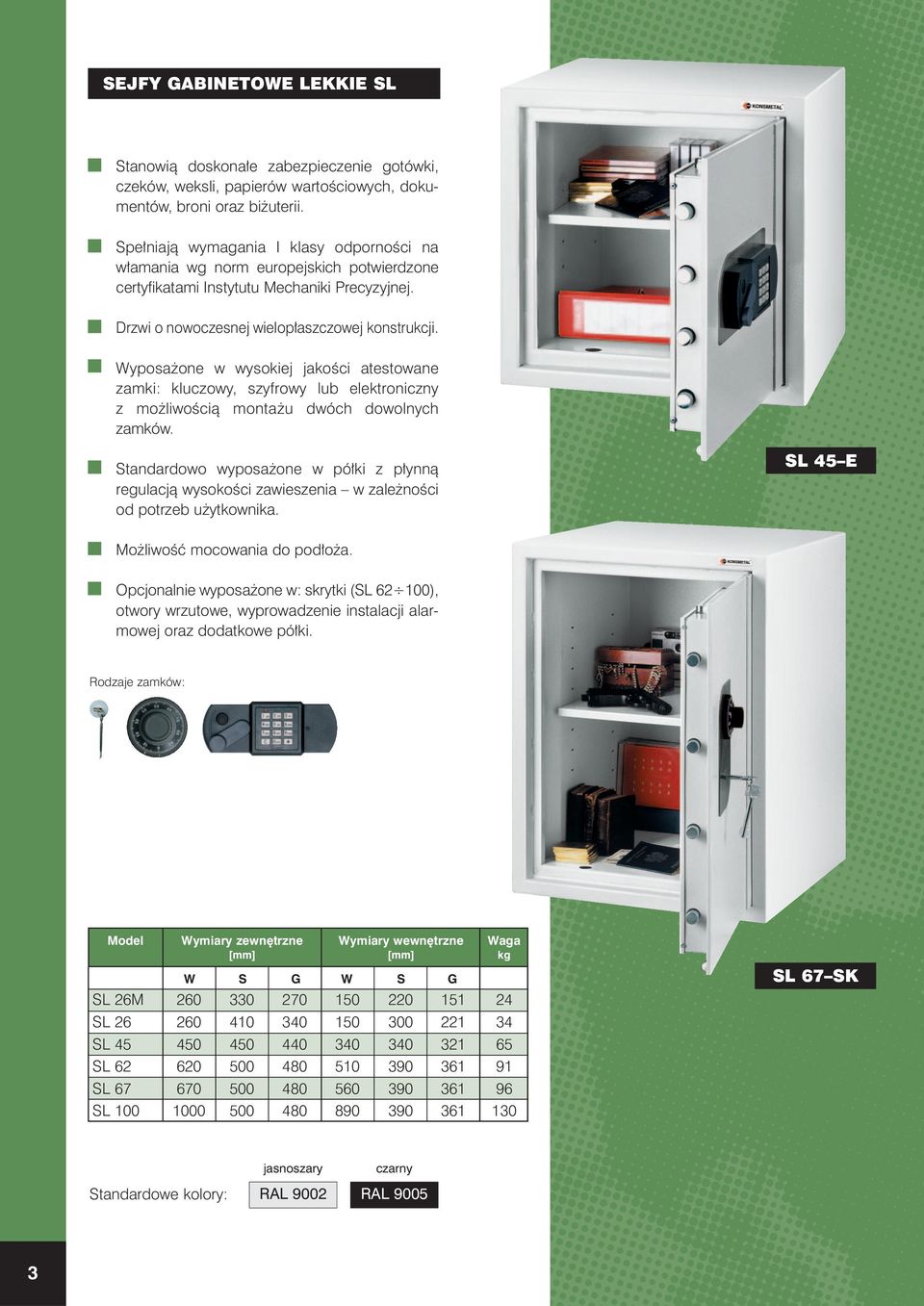 Wyposa one w wysokiej jakoêci atestowane zamki: kluczowy, szyfrowy lub elektroniczny z mo liwoêcià monta u dwóch dowolnych zamków.