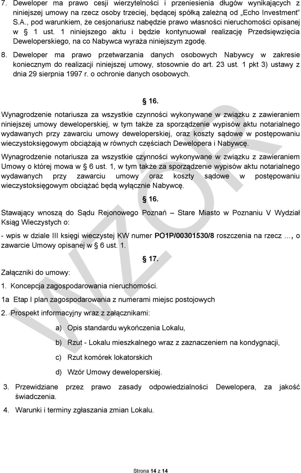 1 niniejszego aktu i będzie kontynuował realizację Przedsięwzięcia Deweloperskiego, na co Nabywca wyraża niniejszym zgodę. 8.