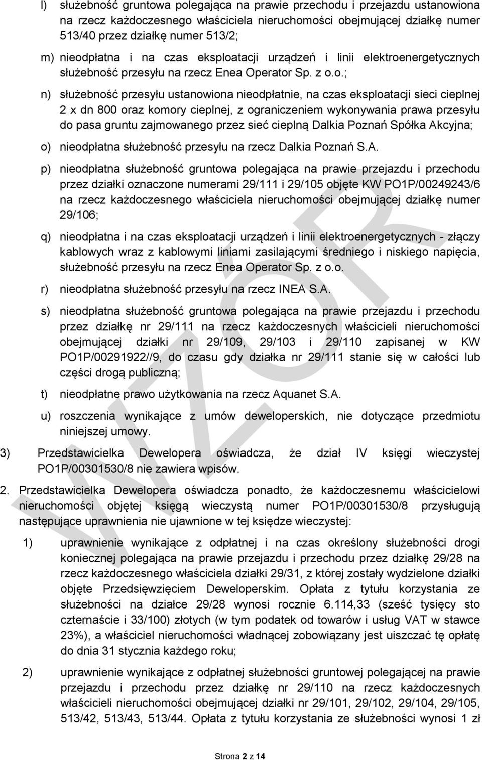 sieci cieplnej 2 x dn 800 oraz komory cieplnej, z ograniczeniem wykonywania prawa przesyłu do pasa gruntu zajmowanego przez sieć cieplną Dalkia Poznań Spółka Akcyjna; o) nieodpłatna służebność