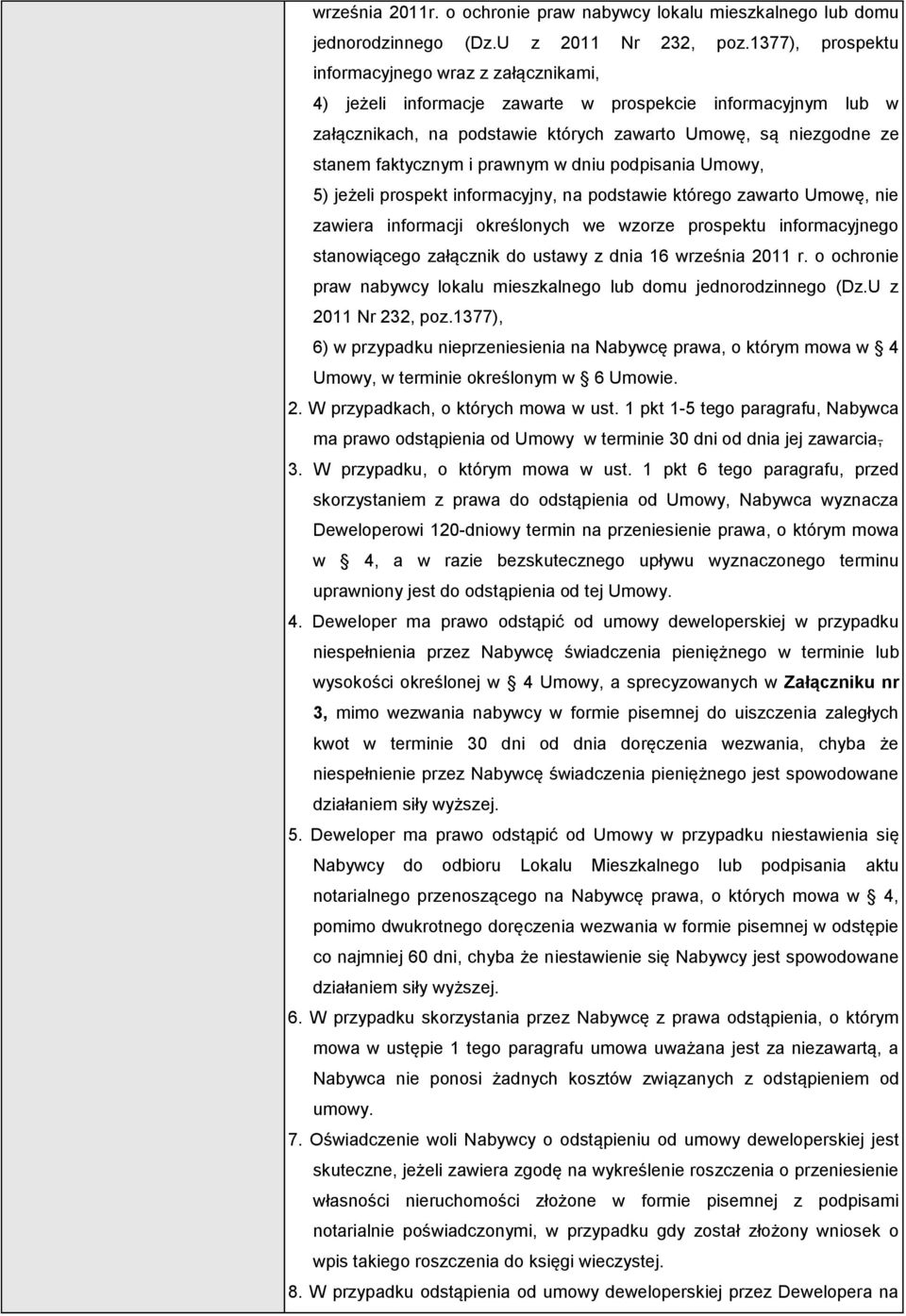 i prawnym w dniu podpisania Umowy, 5) jeżeli prospekt informacyjny, na podstawie którego zawarto Umowę, nie zawiera informacji określonych we wzorze prospektu informacyjnego stanowiącego załącznik do