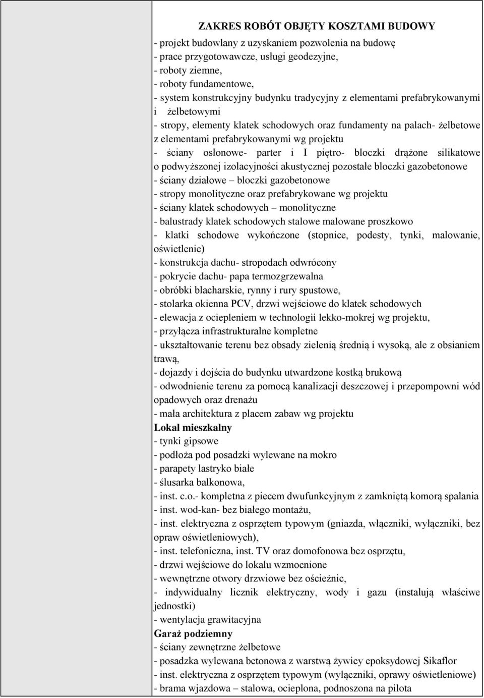 parter i I piętro- bloczki drążone silikatowe o podwyższonej izolacyjności akustycznej pozostałe bloczki gazobetonowe - ściany działowe bloczki gazobetonowe - stropy monolityczne oraz prefabrykowane