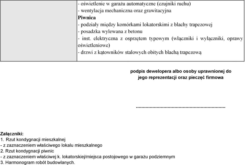 elektryczna z osprzętem typowym (włączniki i wyłączniki, oprawy oświetleniowe) - drzwi z kątowników stalowych obitych blachą trapezową podpis dewelopera albo osoby