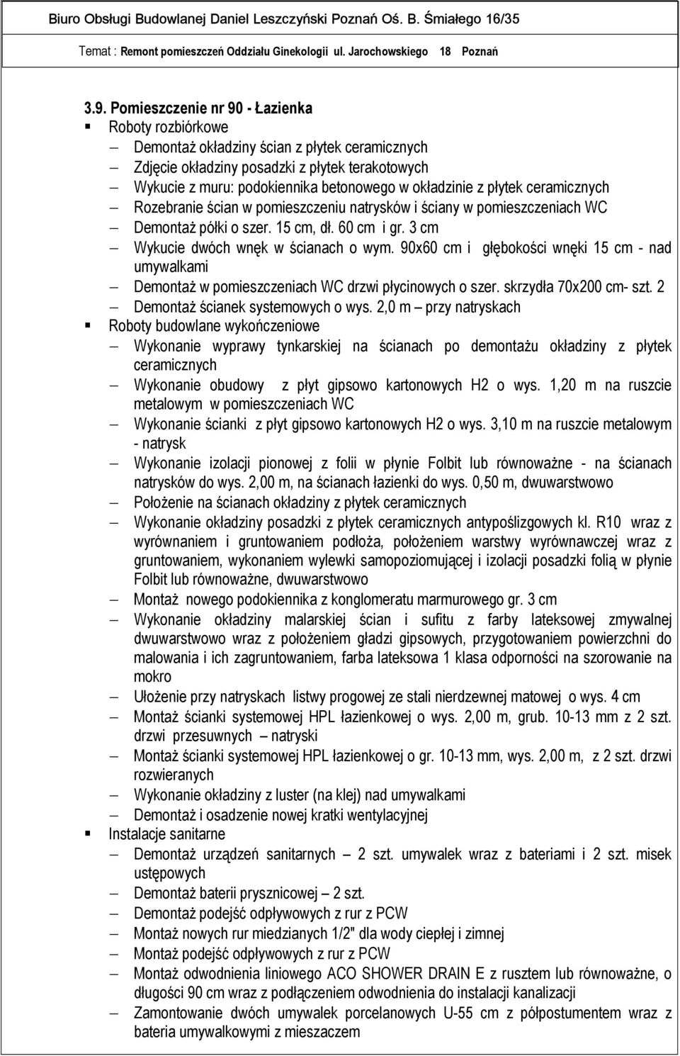 90x60 cm i głębokości wnęki 15 cm - nad umywalkami Demontaż w pomieszczeniach WC drzwi płycinowych o szer. skrzydła 70x200 cm- szt. 2 Demontaż ścianek systemowych o wys.