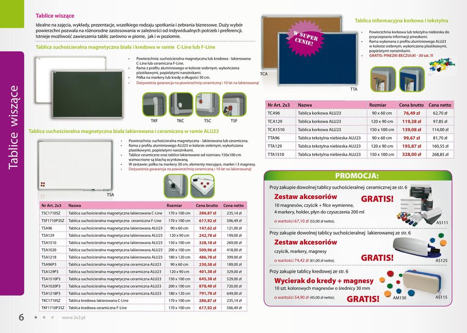 Tablica suchościeralna magnetyczna biała i kredowa w ramie C-Line lub F-Line Powierzchnia: suchościeralna magnetyczna lub kredowa - lakierowana C-Line lub ceramiczna F-Line.