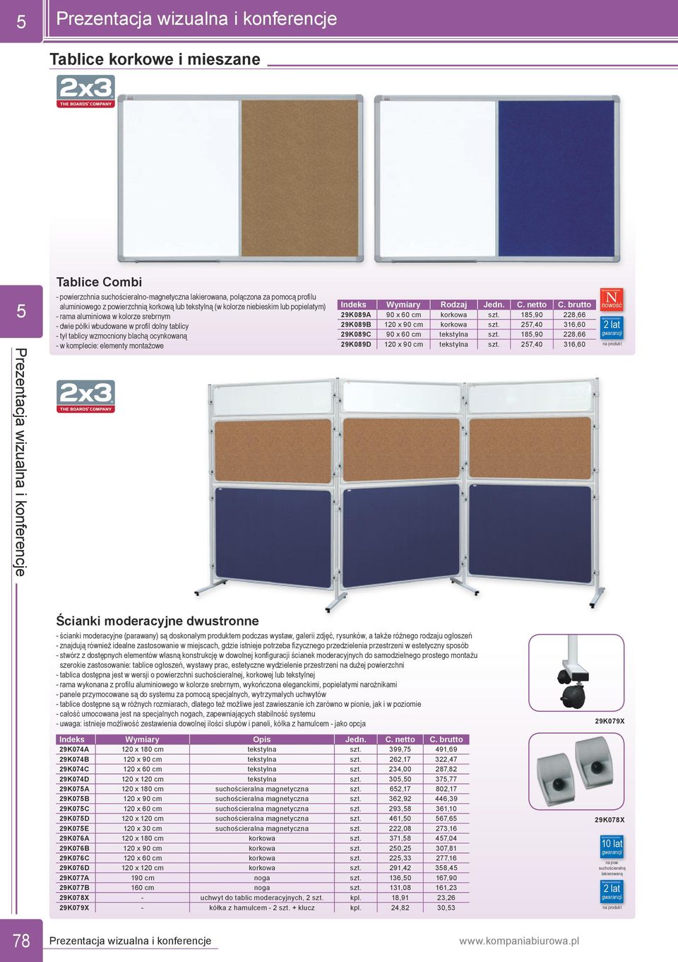 C. netto C. brutto 29K089A 90 x 60 cm korkowa szt. 18,90 228,66 29K089B 120 x 90 cm korkowa szt. 27,40 316,60 29K089C 90 x 60 cm tekstylna szt. 18,90 228,66 29K089D 120 x 90 cm tekstylna szt.
