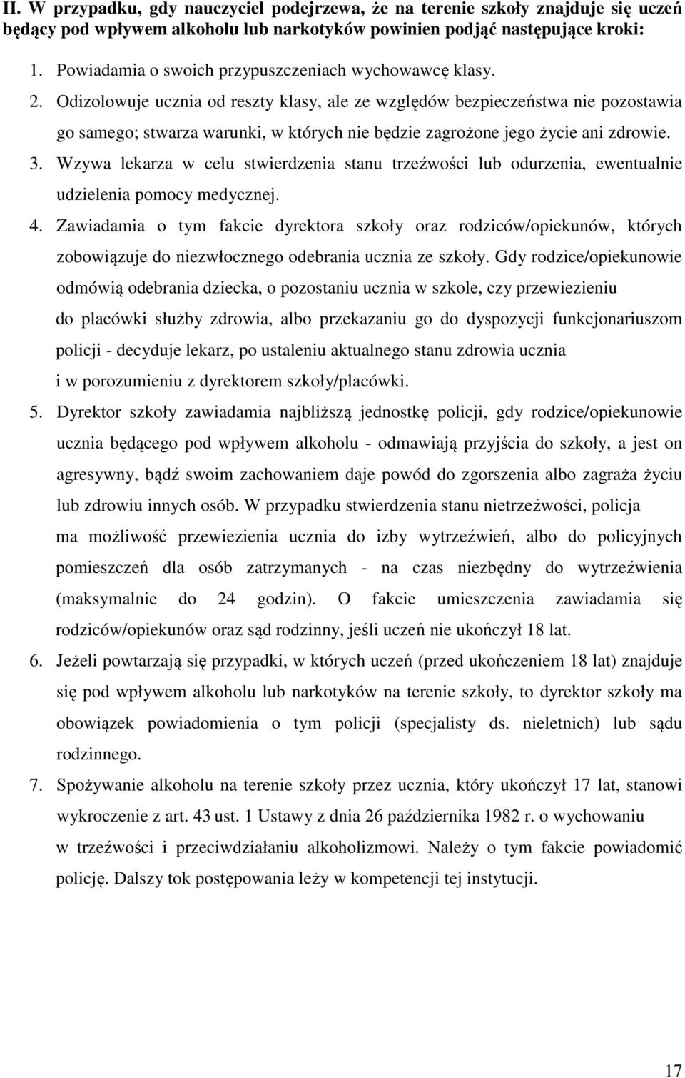 Odizolowuje ucznia od reszty klasy, ale ze względów bezpieczeństwa nie pozostawia go samego; stwarza warunki, w których nie będzie zagrożone jego życie ani zdrowie. 3.