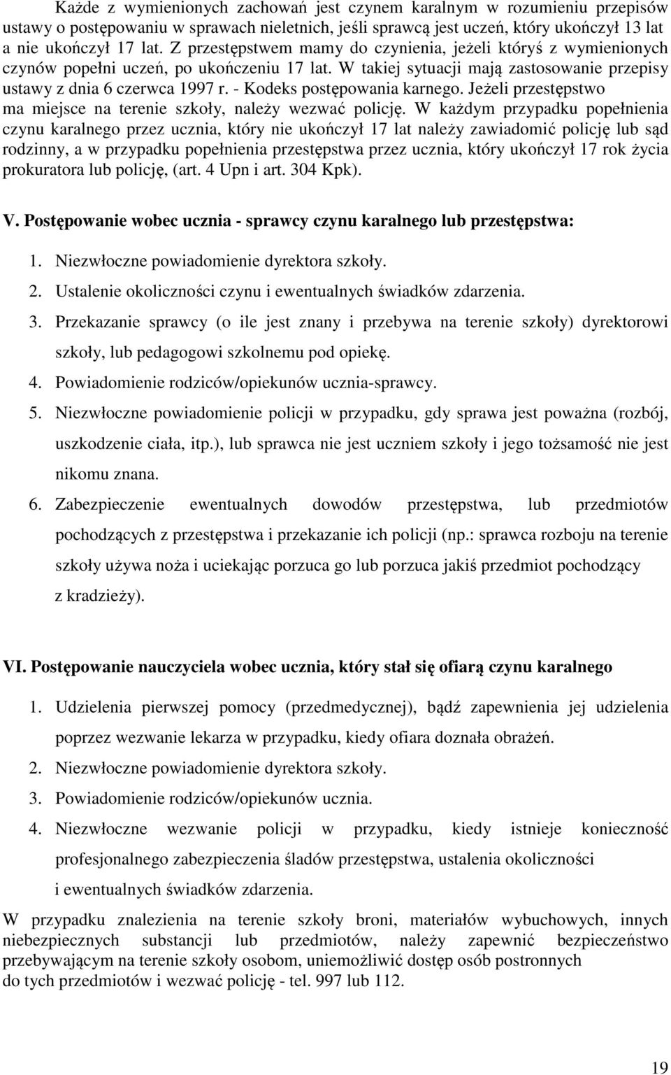 - Kodeks postępowania karnego. Jeżeli przestępstwo ma miejsce na terenie szkoły, należy wezwać policję.