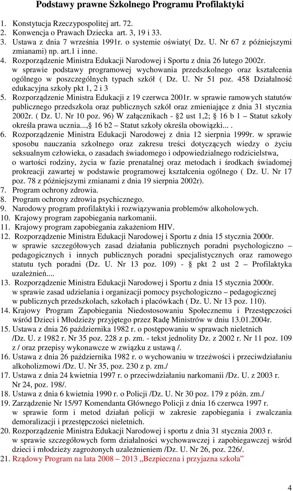 w sprawie podstawy programowej wychowania przedszkolnego oraz kształcenia ogólnego w poszczególnych typach szkół ( Dz. U. Nr 51 poz. 458 Działalność edukacyjna szkoły pkt 1, 2 i 3 5.