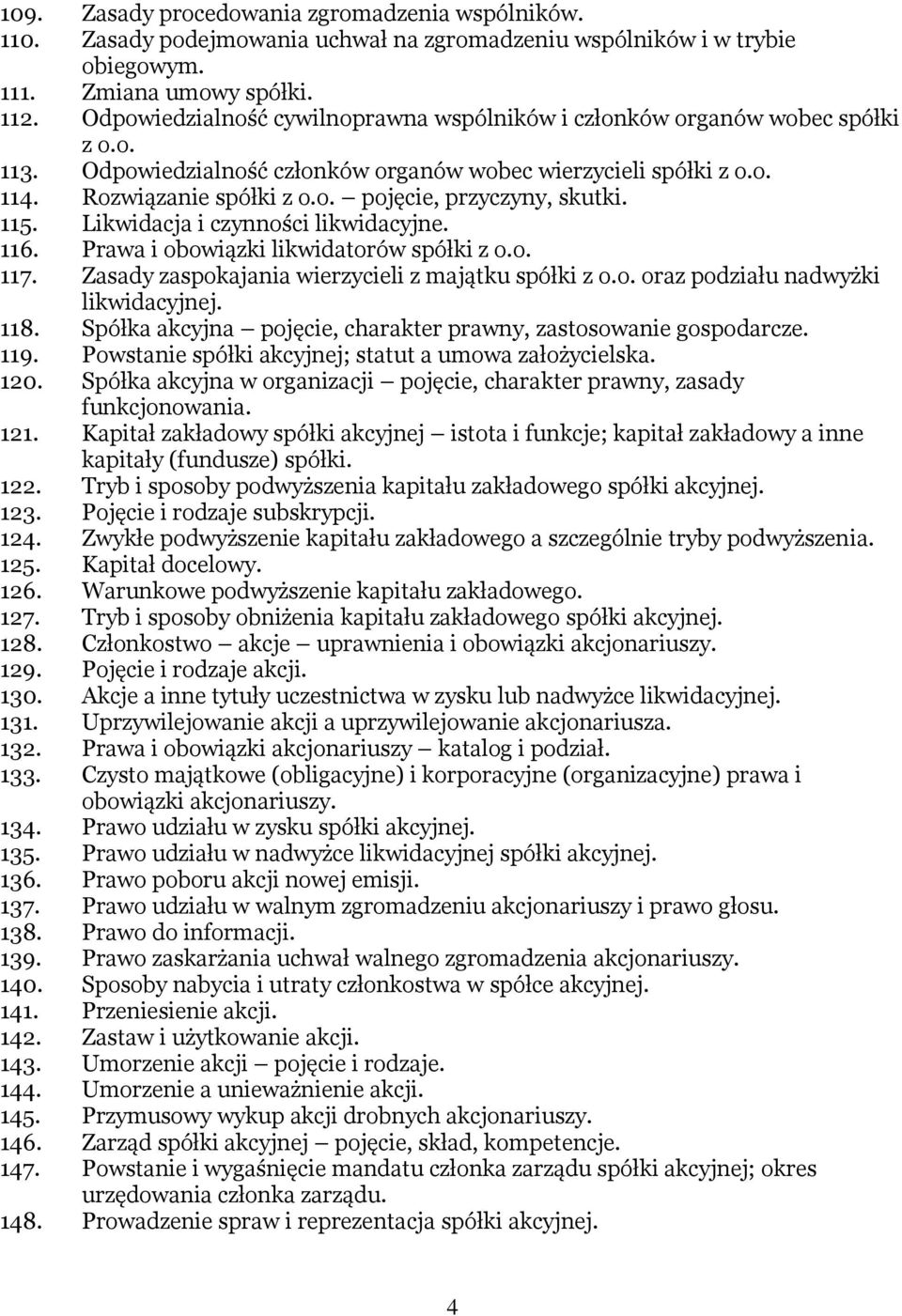 115. Likwidacja i czynności likwidacyjne. 116. Prawa i obowiązki likwidatorów spółki z o.o. 117. Zasady zaspokajania wierzycieli z majątku spółki z o.o. oraz podziału nadwyżki likwidacyjnej. 118.