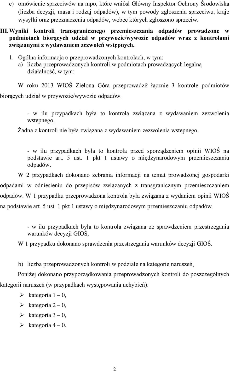 Wyniki kontroli transgranicznego przemieszczania odpadów prowadzone w podmiotach biorących udział w przywozie/wywozie odpadów wraz z kontrolami związanymi z wydawaniem zezwoleń wstępnych. 1.