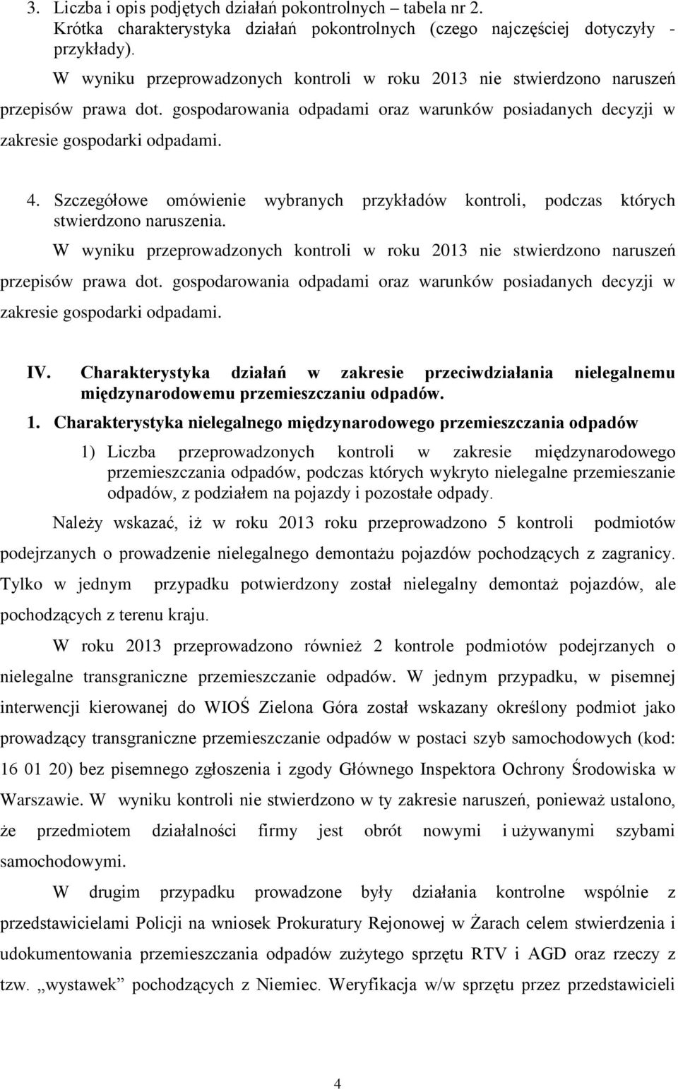 Szczegółowe omówienie wybranych przykładów kontroli, podczas których stwierdzono naruszenia. W wyniku przeprowadzonych kontroli w roku 2013 nie stwierdzono naruszeń przepisów prawa dot.