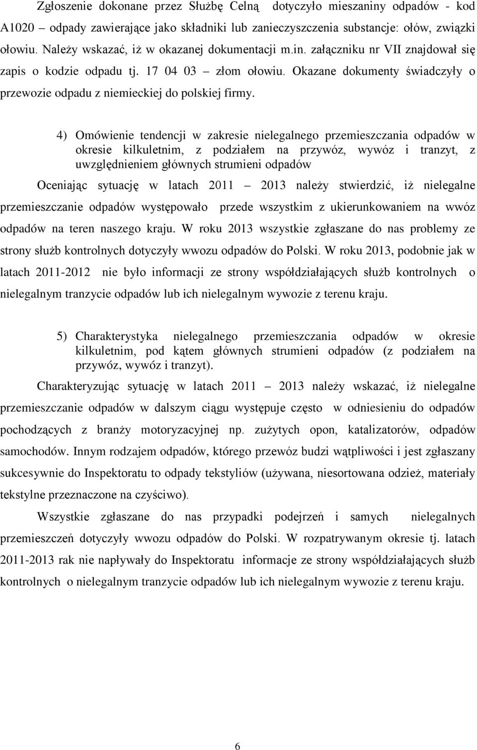 Okazane dokumenty świadczyły o przewozie odpadu z niemieckiej do polskiej firmy.