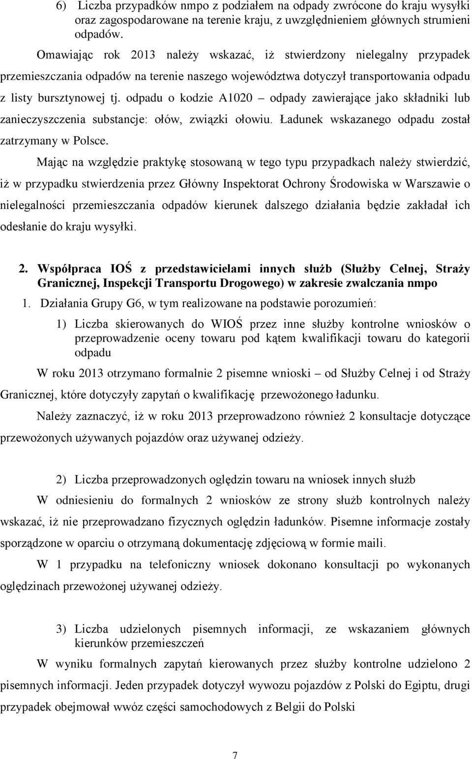 odpadu o kodzie A1020 odpady zawierające jako składniki lub zanieczyszczenia substancje: ołów, związki ołowiu. Ładunek wskazanego odpadu został zatrzymany w Polsce.