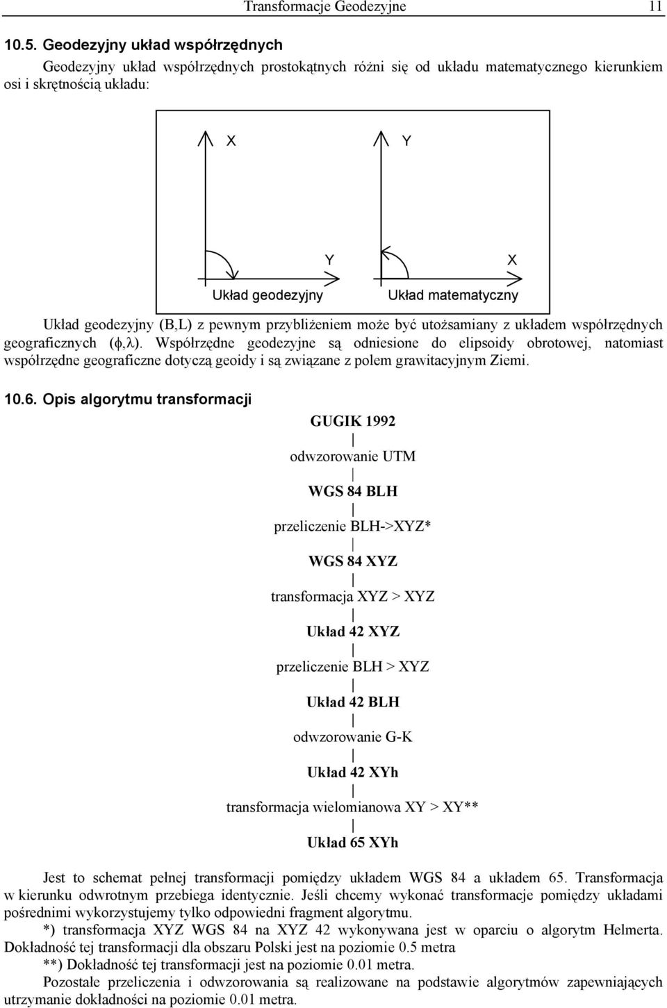 geodezyjny (B,L) z pewnym przybliżeniem może być utożsamiany z układem współrzędnych geograficznych (φ,λ).