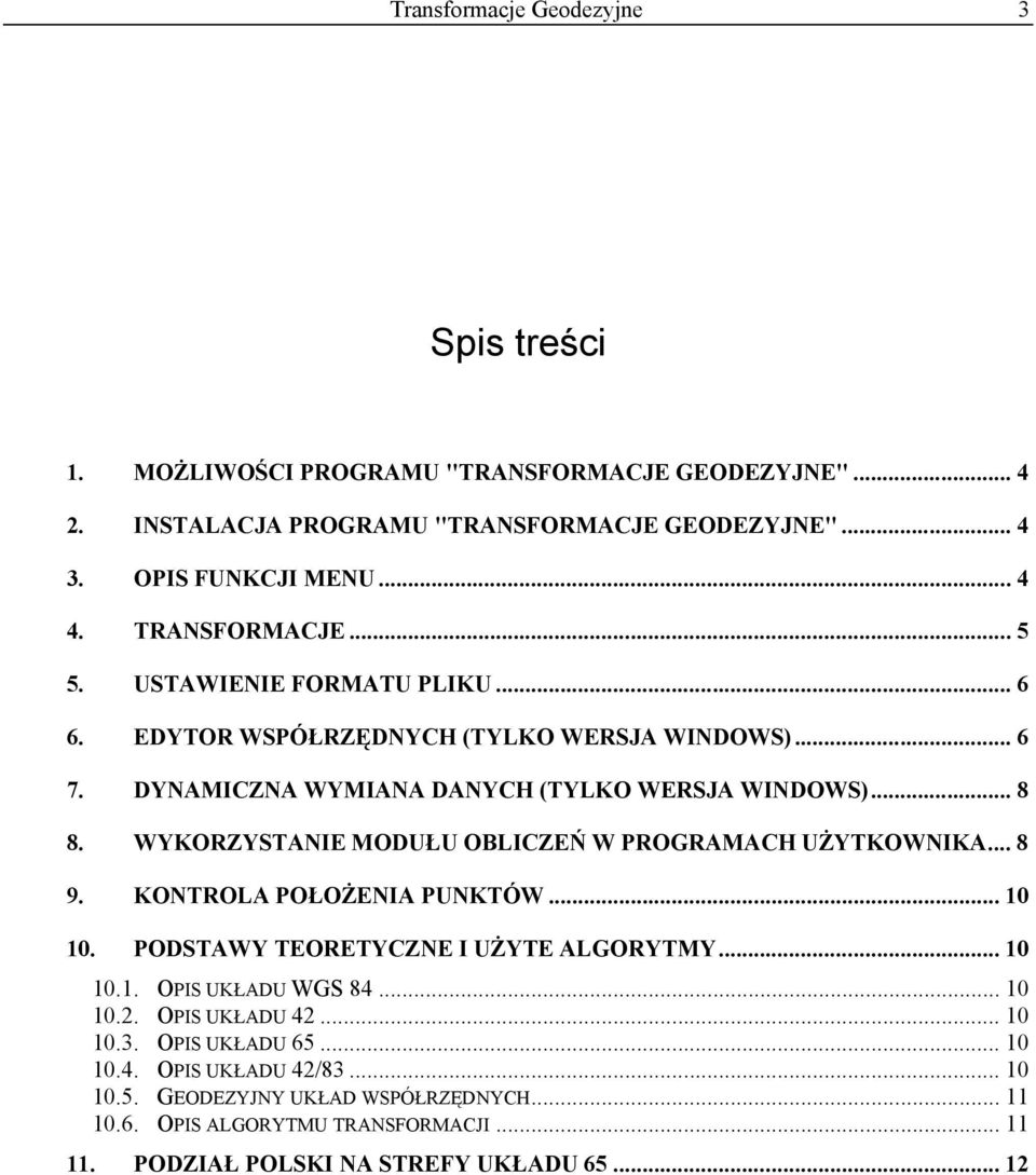 WYKORZYSTANIE MODUŁU OBLICZEŃ W PROGRAMACH UŻYTKOWNIKA... 8 9. KONTROLA POŁOŻENIA PUNKTÓW... 10 10. PODSTAWY TEORETYCZNE I UŻYTE ALGORYTMY... 10 10.1. OPIS UKŁADU WGS 84... 10 10.2.