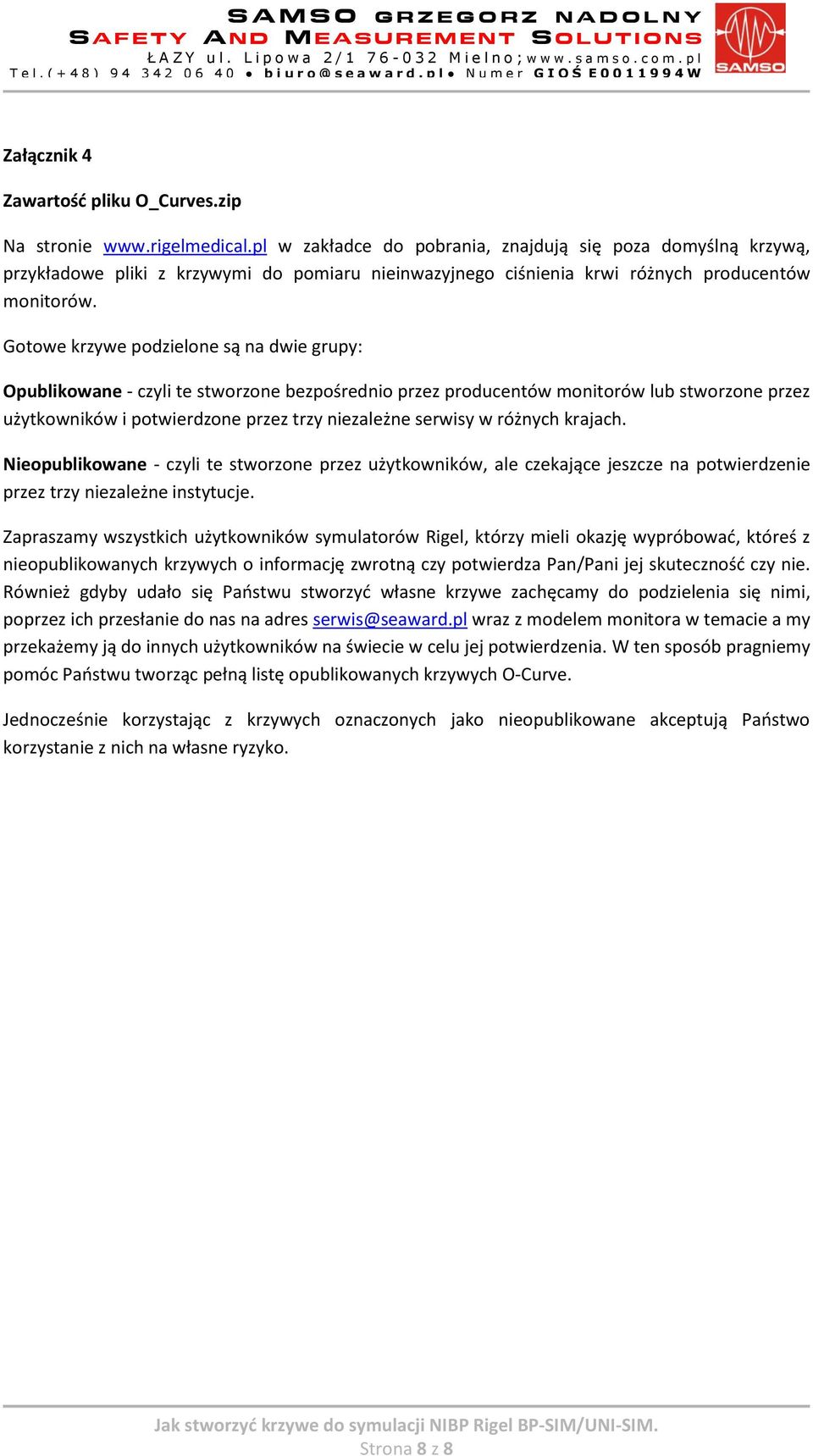 Gotowe krzywe podzielone są na dwie grupy: Opublikowane - czyli te stworzone bezpośrednio przez producentów monitorów lub stworzone przez użytkowników i potwierdzone przez trzy niezależne serwisy w