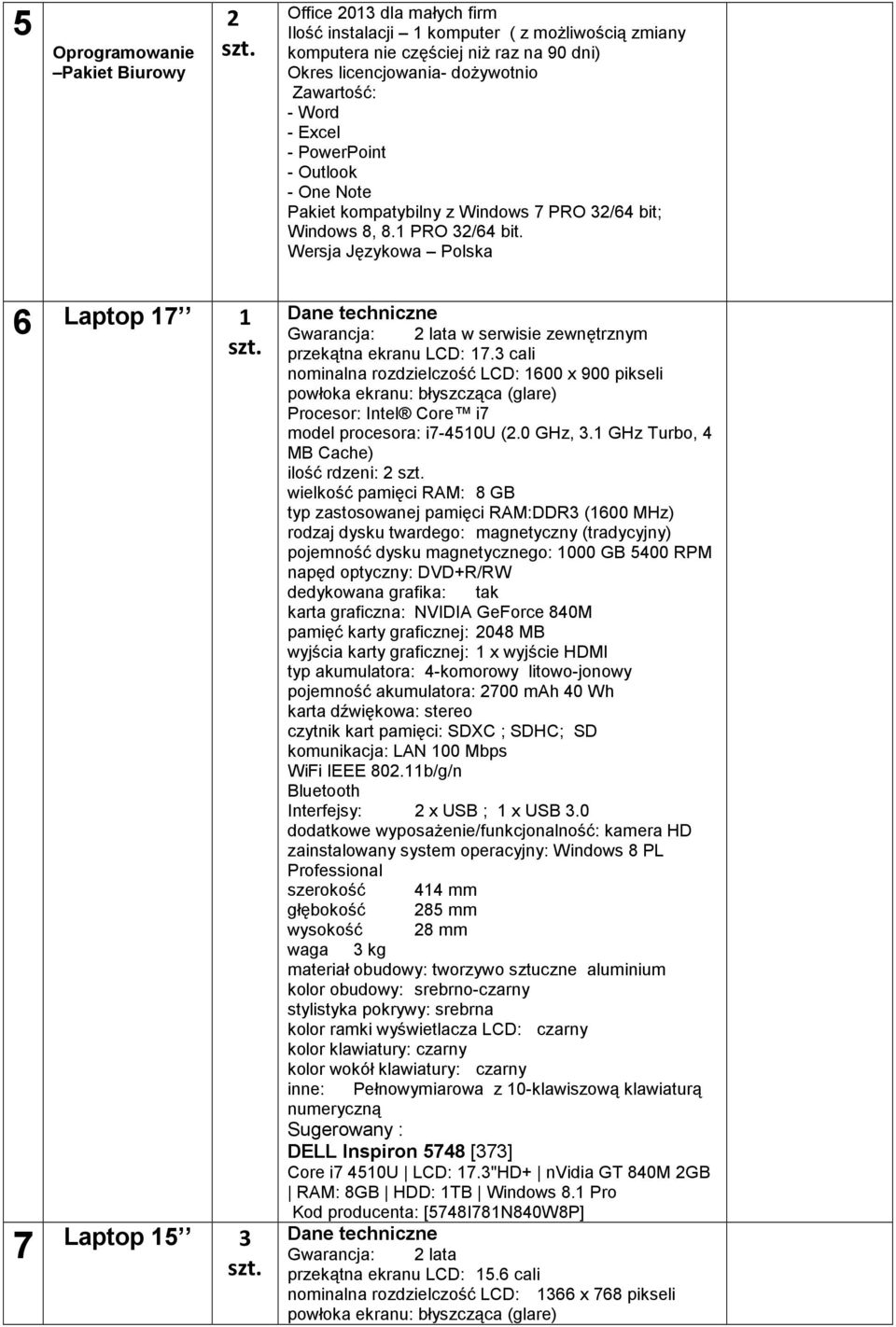 Wersja Językowa Polska 6 Laptop 17 1 7 Laptop 15 3 Gwarancja: 2 lata w serwisie zewnętrznym przekątna ekranu LCD: 17.