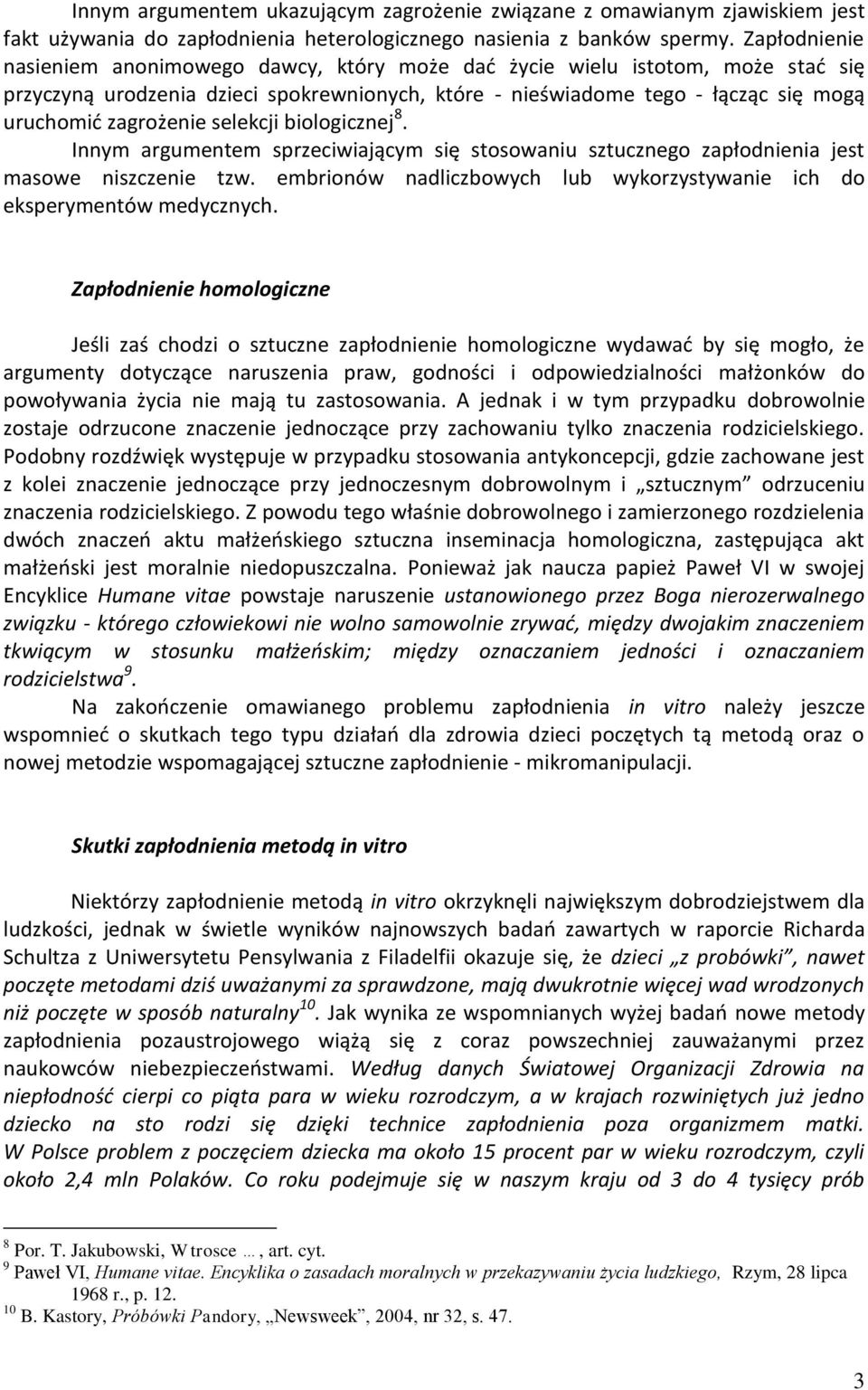 selekcji biologicznej 8. Innym argumentem sprzeciwiającym się stosowaniu sztucznego zapłodnienia jest masowe niszczenie tzw.