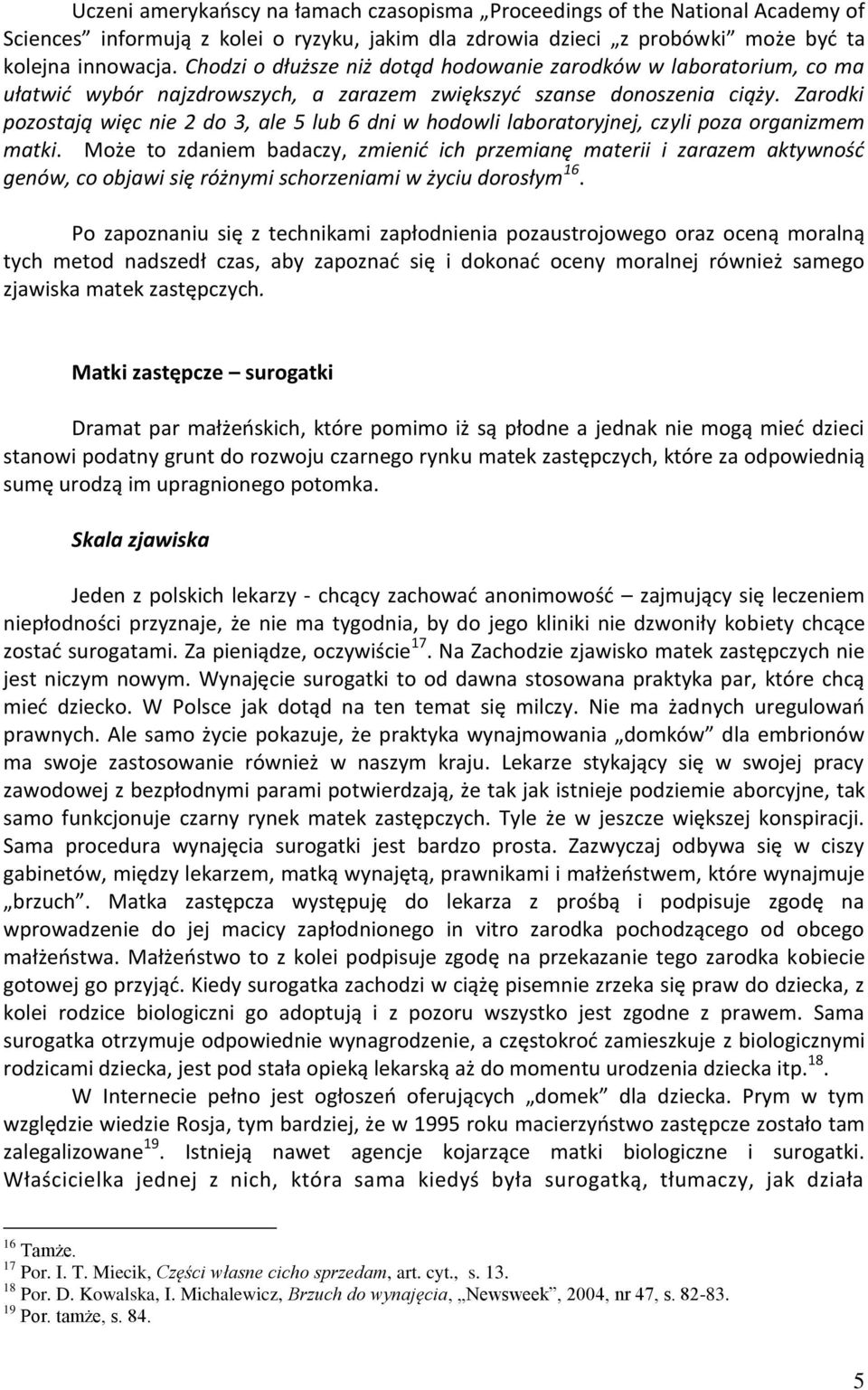 Zarodki pozostają więc nie 2 do 3, ale 5 lub 6 dni w hodowli laboratoryjnej, czyli poza organizmem matki.