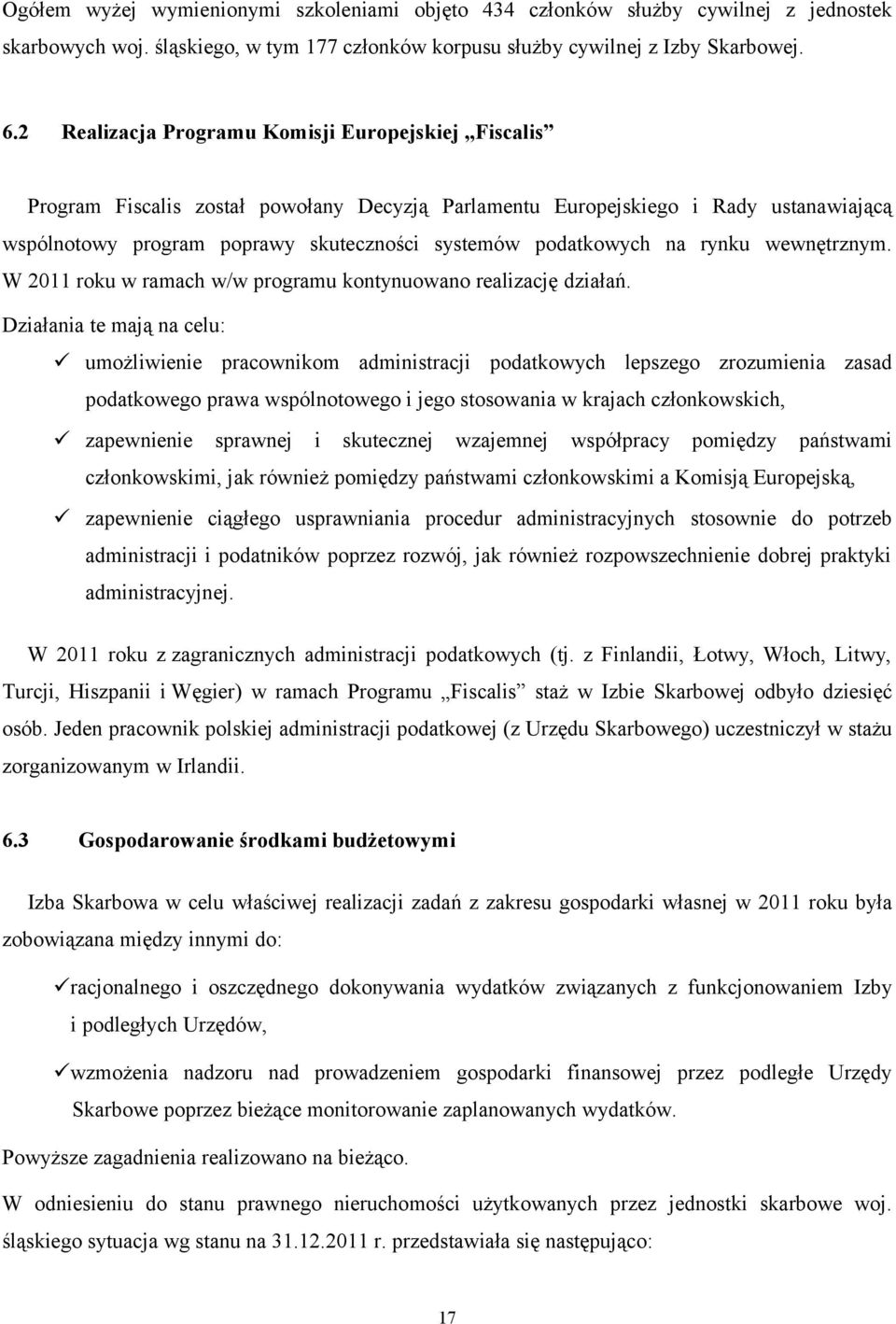 podatkowych na rynku wewnętrznym. W 2011 roku w ramach w/w programu kontynuowano realizację działań.