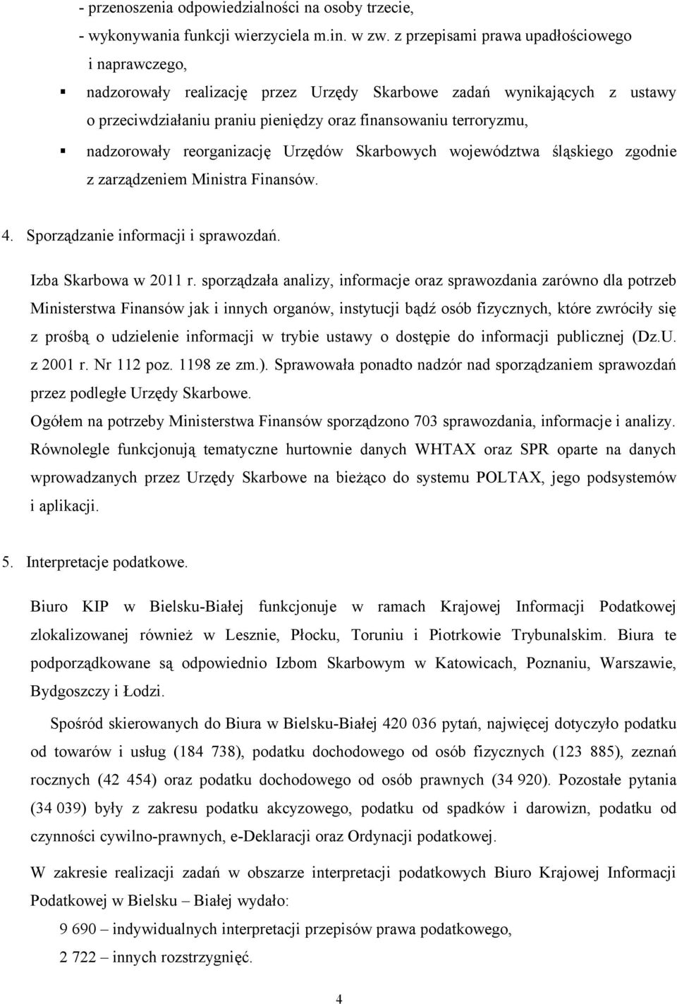 reorganizację Urzędów Skarbowych województwa śląskiego zgodnie z zarządzeniem Ministra Finansów. 4. Sporządzanie informacji i sprawozdań. Izba Skarbowa w 2011 r.