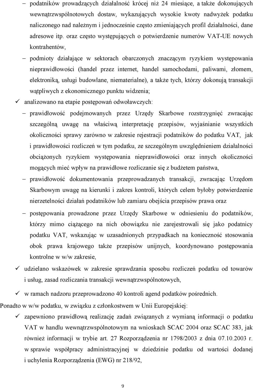 oraz często występujących o potwierdzenie numerów VAT-UE nowych kontrahentów, podmioty działające w sektorach obarczonych znaczącym ryzykiem występowania nieprawidłowości (handel przez internet,