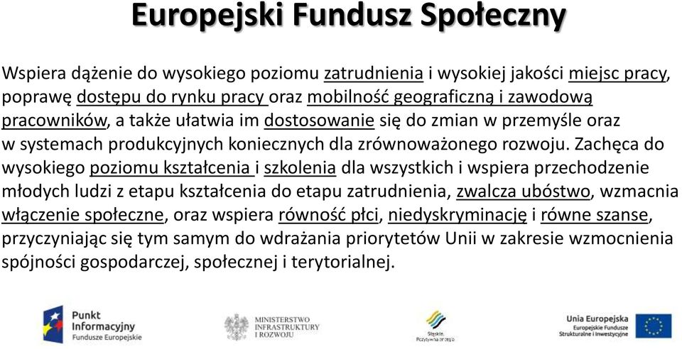 Zachęca do wysokiego poziomu kształcenia i szkolenia dla wszystkich i wspiera przechodzenie młodych ludzi z etapu kształcenia do etapu zatrudnienia, zwalcza ubóstwo, wzmacnia