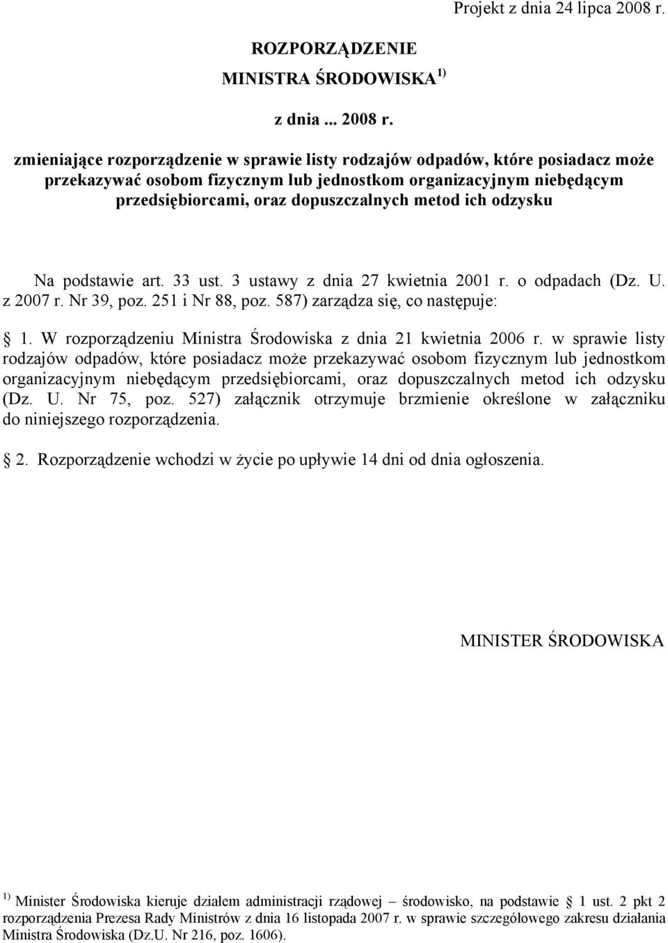 zmieniające rozporządzenie w sprawie listy rodzajów odpadów, które posiadacz może przekazywać osobom fizycznym lub jednostkom organizacyjnym niebędącym przedsiębiorcami, oraz dopuszczalnych metod ich