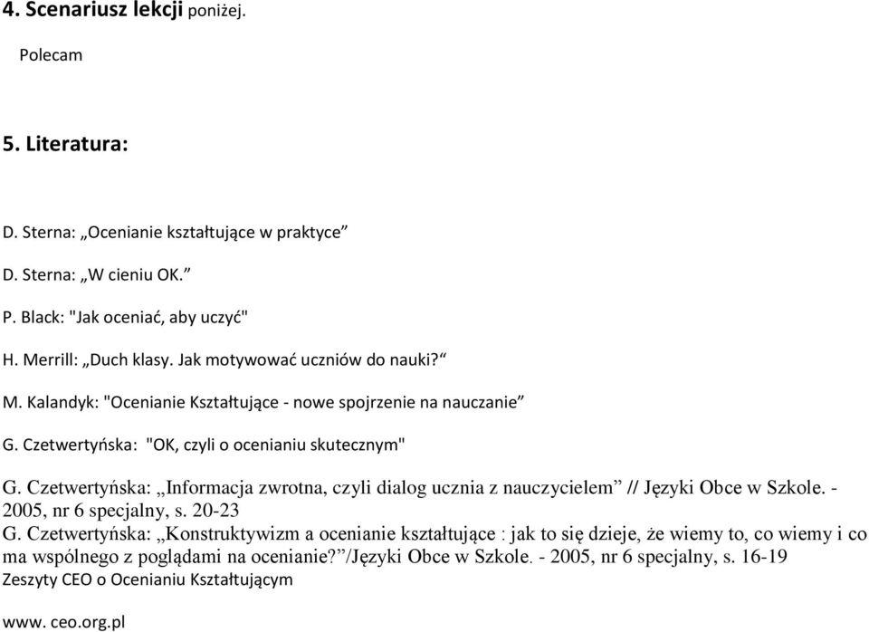 Czetwertyńska: Infrmacja zwrtna, czyli dialg ucznia z nauczycielem // Języki Obce w Szkle. - 2005, nr 6 specjalny, s. 20-23 G.