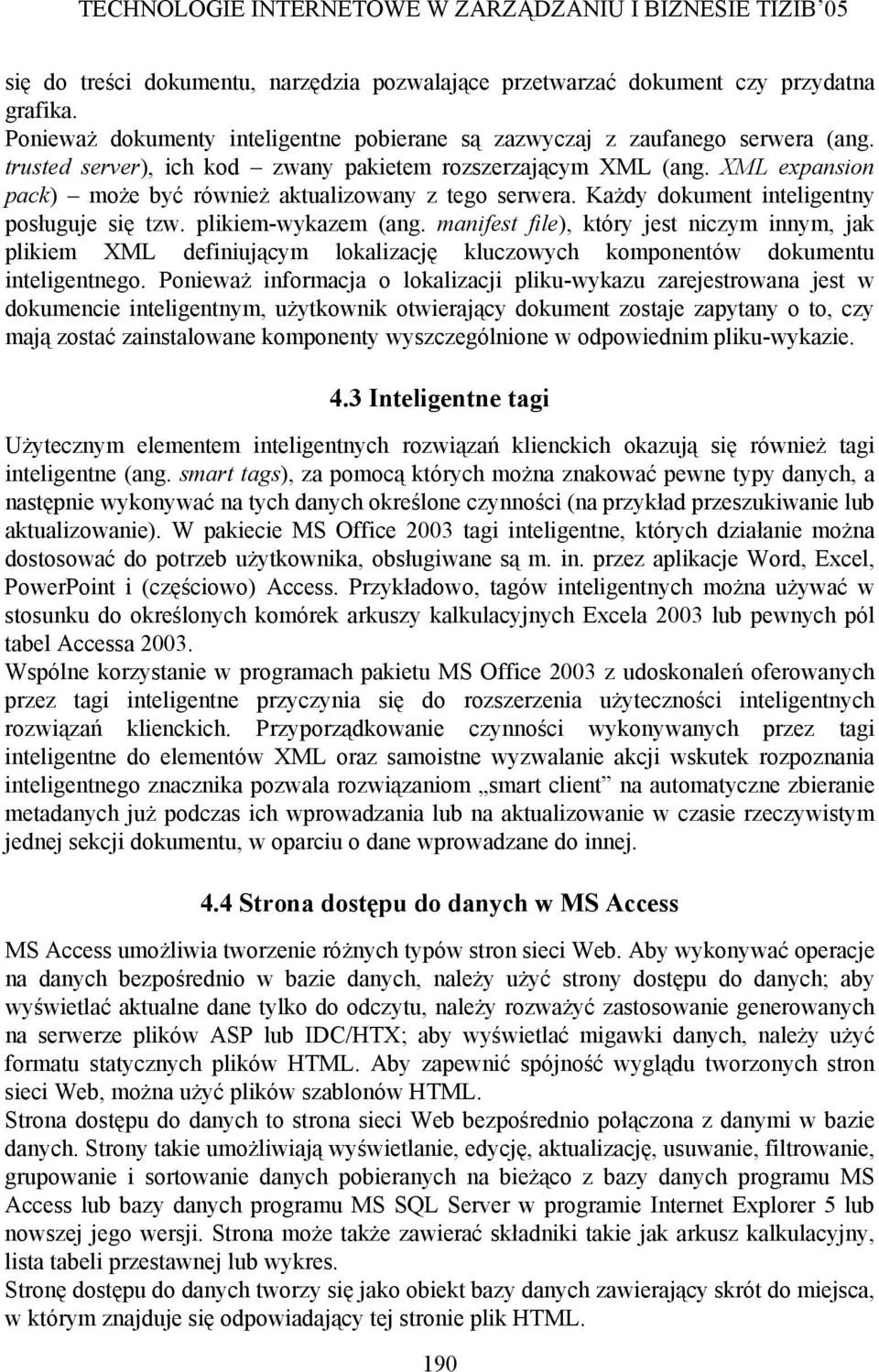 manifest file), który jest niczym innym, jak plikiem XML definiującym lokalizację kluczowych komponentów dokumentu inteligentnego.