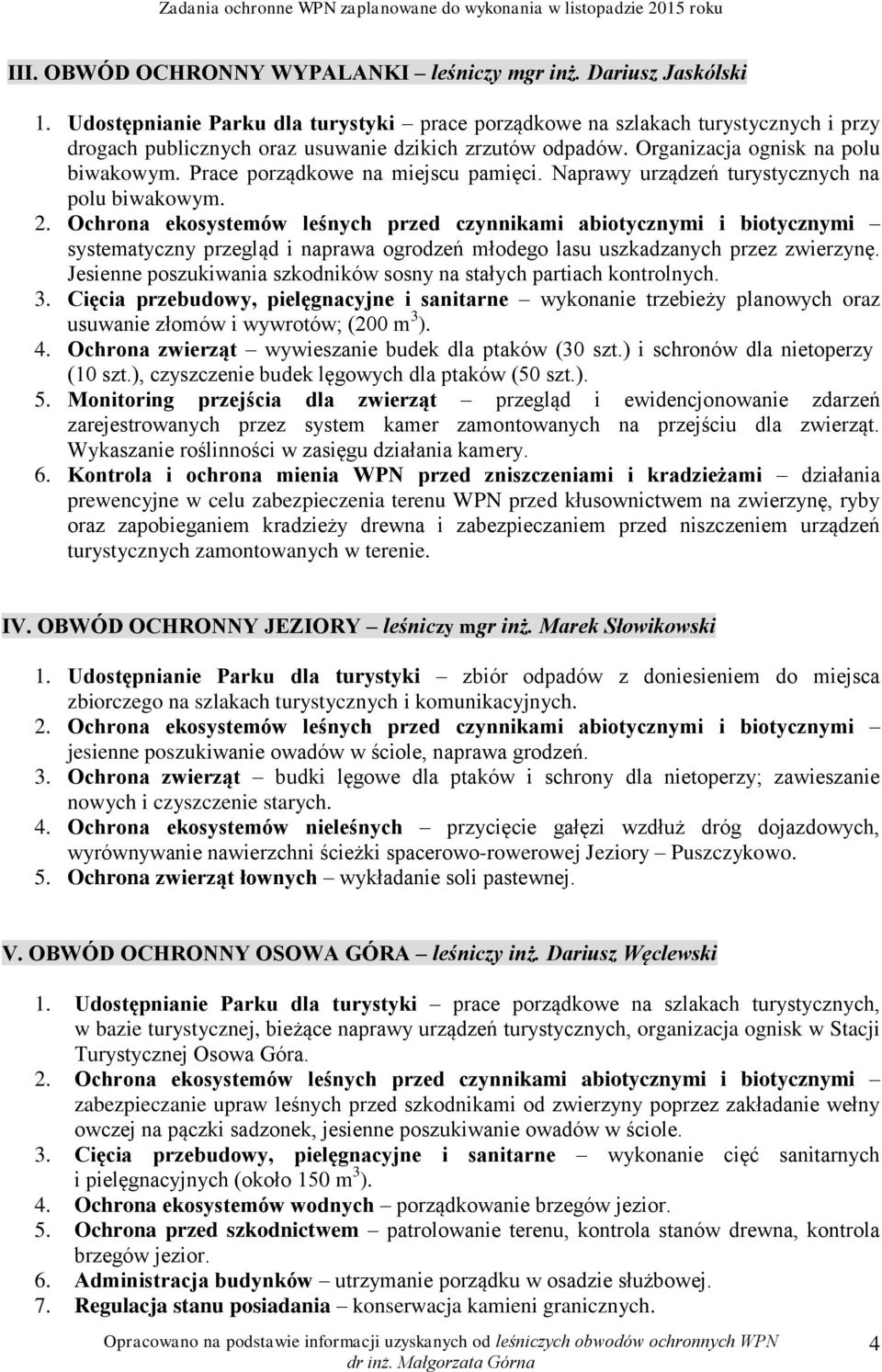 Prace porządkowe na miejscu pamięci. Naprawy urządzeń turystycznych na polu biwakowym. systematyczny przegląd i naprawa ogrodzeń młodego lasu uszkadzanych przez zwierzynę.