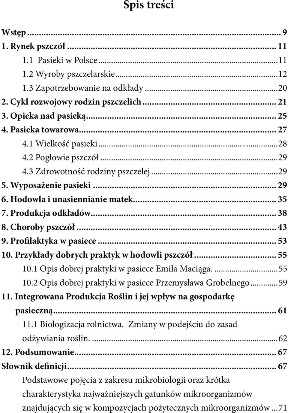 Hodowla i unasiennianie matek... 35 7. Produkcja odkładów... 38 8. Choroby pszczół... 43 9. Profilaktyka w pasiece... 53 10. Przykłady dobrych praktyk w hodowli pszczół... 55 10.