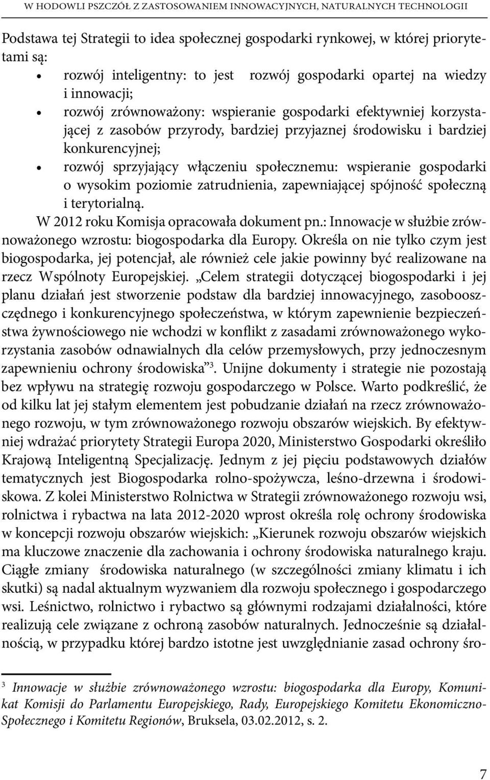 sprzyjający włączeniu społecznemu: wspieranie gospodarki o wysokim poziomie zatrudnienia, zapewniającej spójność społeczną i terytorialną. W 2012 roku Komisja opracowała dokument pn.