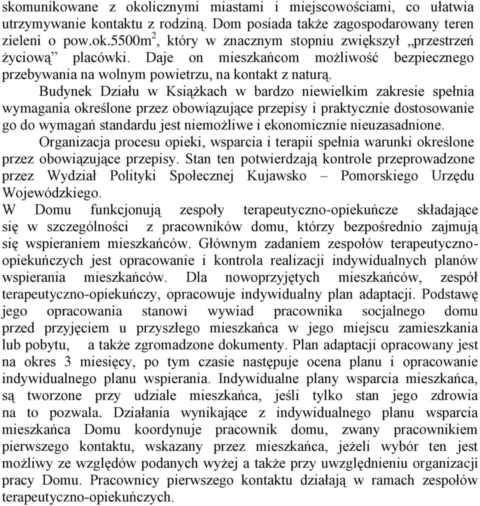 Budynek Działu w Książkach w bardzo niewielkim zakresie spełnia wymagania określone przez obowiązujące przepisy i praktycznie dostosowanie go do wymagań standardu jest niemożliwe i ekonomicznie