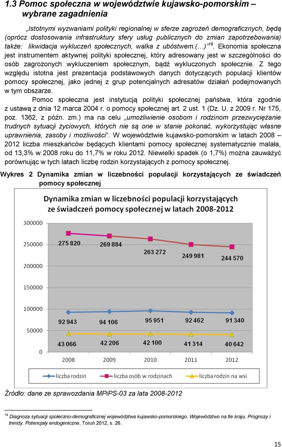 Ekonomia społeczna jest instrumentem aktywnej polityki społecznej, który adresowany jest w szczególności do osób zagrożonych wykluczeniem społecznym, bądź wykluczonych społecznie.