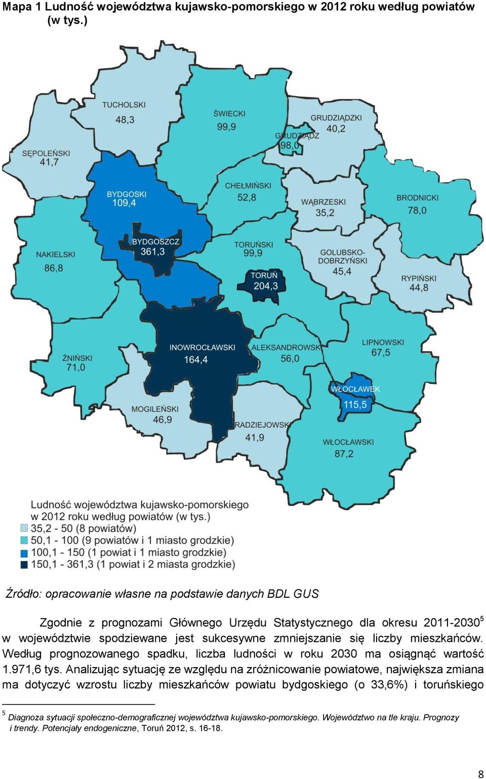 zmniejszanie się liczby mieszkańców. Według prognozowanego spadku, liczba ludności w roku 2030 ma osiągnąć wartość 1.971,6 tys.