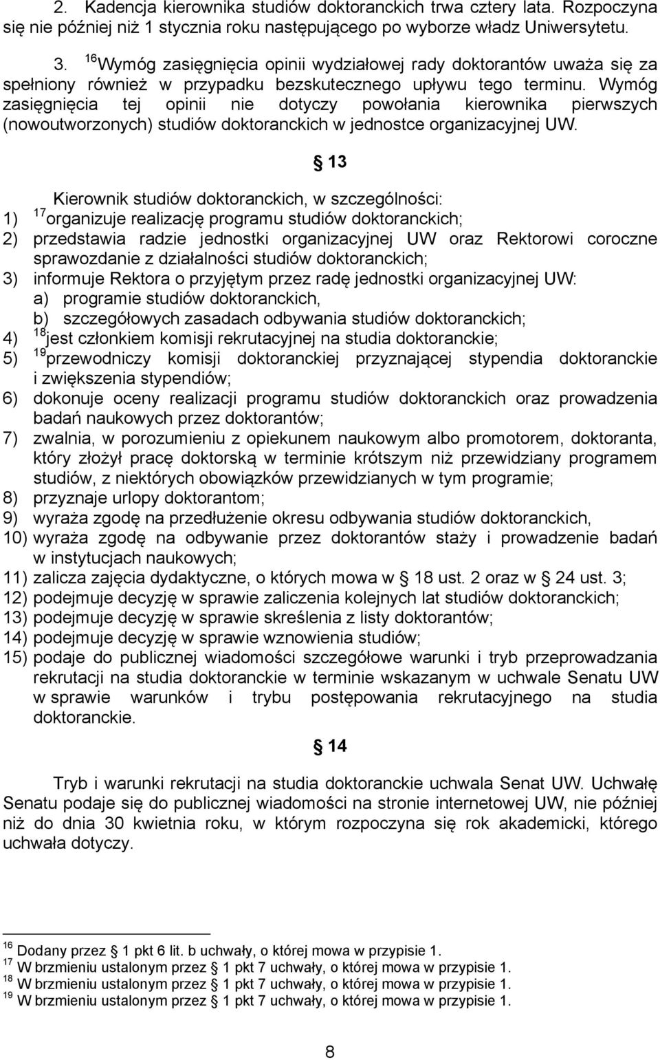 Wymóg zasięgnięcia tej opinii nie dotyczy powołania kierownika pierwszych (nowoutworzonych) studiów doktoranckich w jednostce organizacyjnej UW.