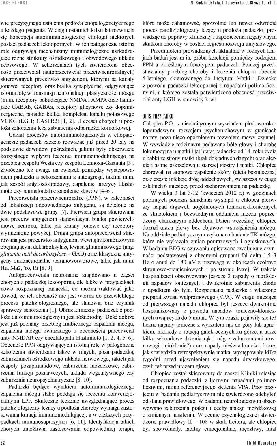 W ich patogenezie istotną rolę odgrywają mechanizmy immunologiczne uszkadzające różne struktury ośrodkowego i obwodowego układu nerwowego.